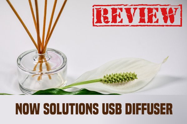 Now Solutions Ultrasonic USB Diffuser Review